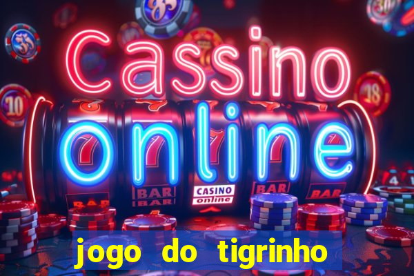 jogo do tigrinho gratis sem deposito